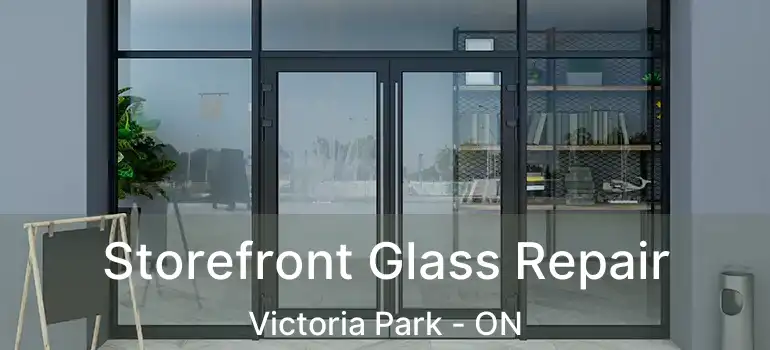  Storefront Glass Repair Victoria Park - ON
