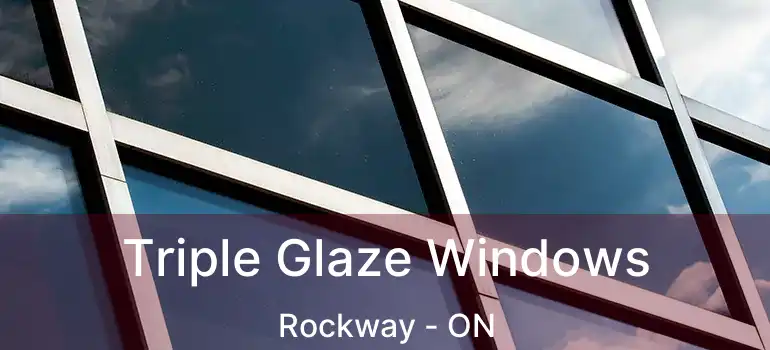  Triple Glaze Windows Rockway - ON