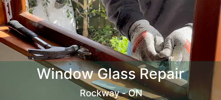  Window Glass Repair Rockway - ON