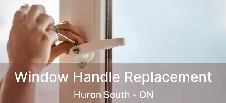  Window Handle Replacement Huron South - ON