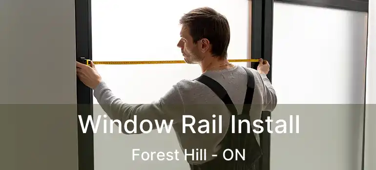  Window Rail Install Forest Hill - ON